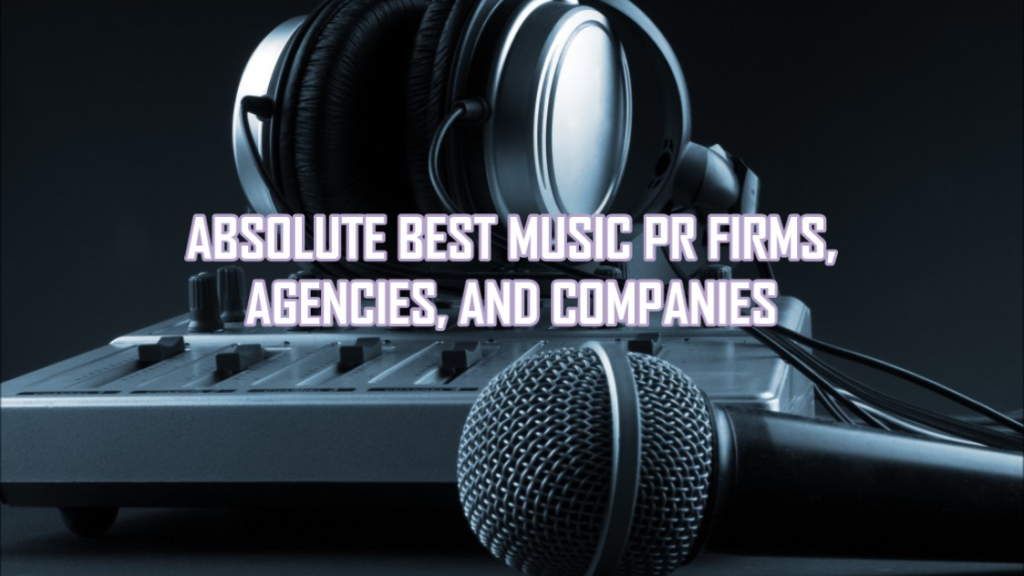 9 Best Music PR Firms Agencies Companies